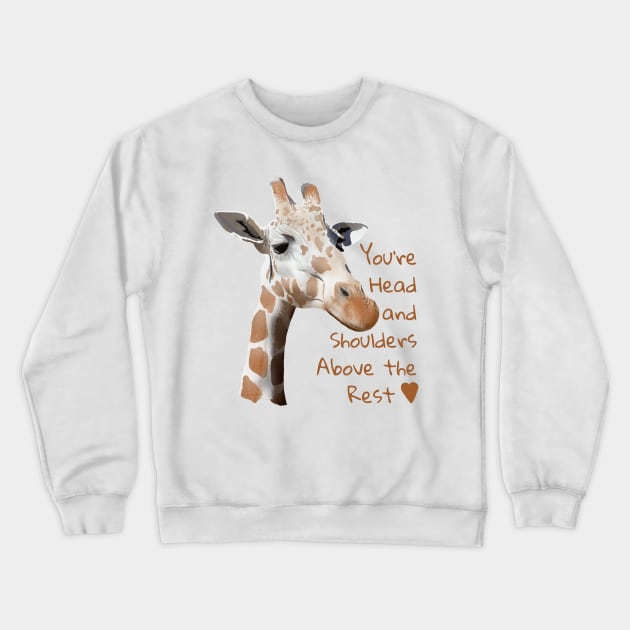 You’re Head and Shoulders Above the Rest Crewneck Sweatshirt by MamaODea